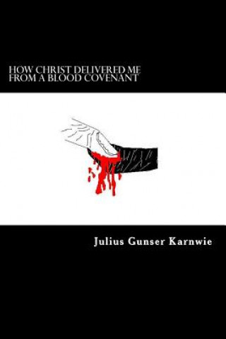 Buch How Christ Delivered Me From A Blood Covenant Julius Gunser Karnwie