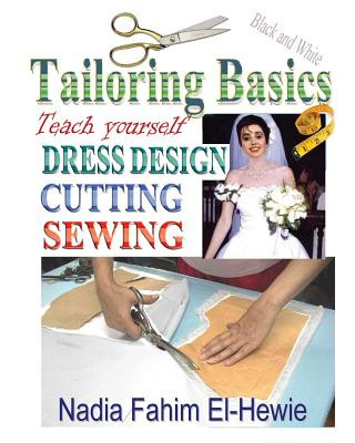 Kniha Tailoring Basics: Teach Yourself Dress Design, Cutting, and Sewing Nadia Fahim El-Hewie
