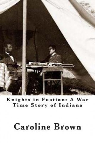 Carte Knights in Fustian: A War Time Story of Indiana Caroline Brown