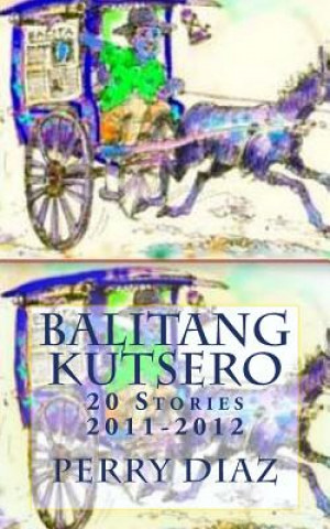 Kniha Balitang Kutsero: 20 Stories, 2011-2012 Perry Diaz