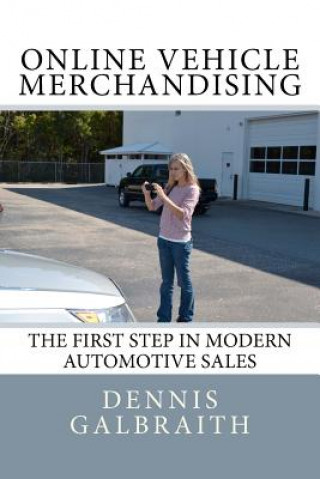 Könyv Online Vehicle Merchandising: The First Step in Modern Automotive Sales Dennis Galbraith