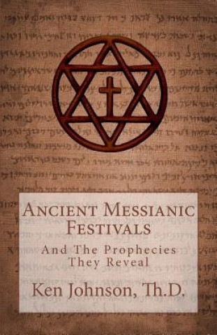 Libro Ancient Messianic Festivals: And The Prophecies They Reveal Ken Johnson