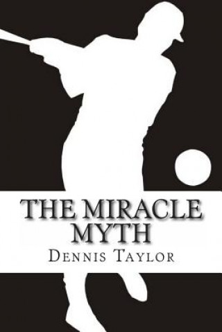 Kniha The Miracle Myth Dennis Taylor