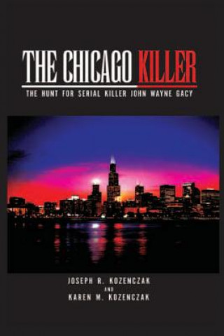 Kniha The Chicago Killer: The Hunt For Serial Killer John Wayne Gacy Karen M Kozenczak