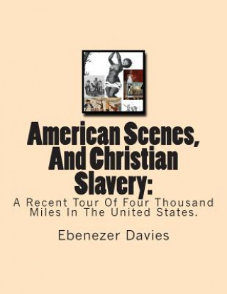 Buch American Scenes, And Christian Slavery: : A Recent Tour Of Four Thousand Miles In The United States. Ebenezer Davies