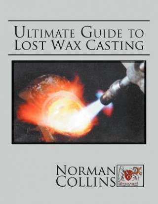 Книга Ultimate Guide to Lost Wax Casting Norman Collins
