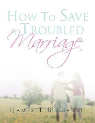 Kniha How To Save A Troubled Marriage James T Bicharri