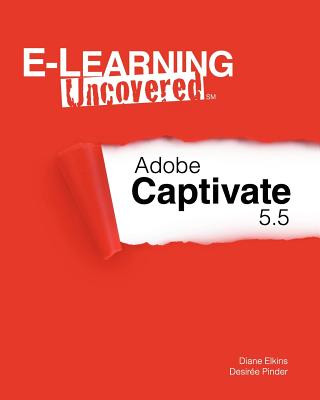 Knjiga E-Learning Uncovered: Adobe Captivate 5.5 Diane Elkins