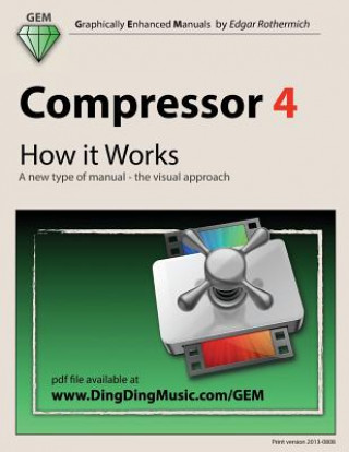 Könyv Compressor 4 - How it Works: A new type of manual - the visual approach Edgar Rothermich