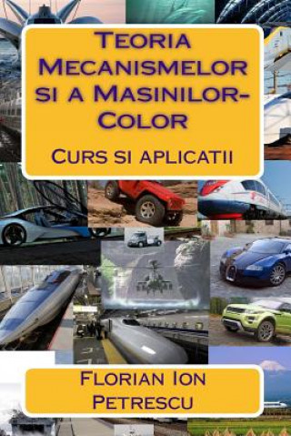 Book Teoria Mecanismelor Si a Masinilor-Color: Curs Si Aplicatii Dr Florian Ion Petrescu