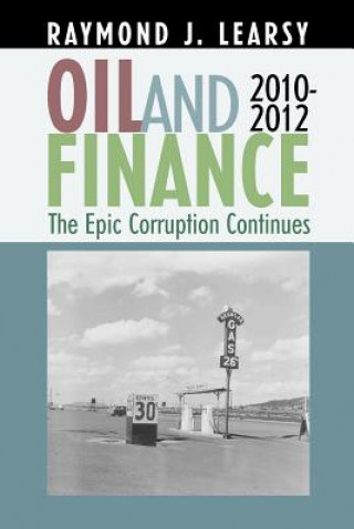 Buch Oil and Finance: The Epic Corruption Continues 2010-2012 Raymond J Learsy