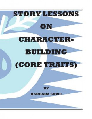 Knjiga Story Lessons on Character-Building (Core Traits) Barbara Lowe