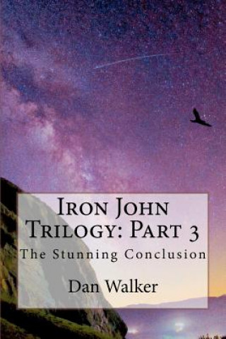 Carte Iron John Trilogy: Part 3: The Stunning Conclusion Dan Walker