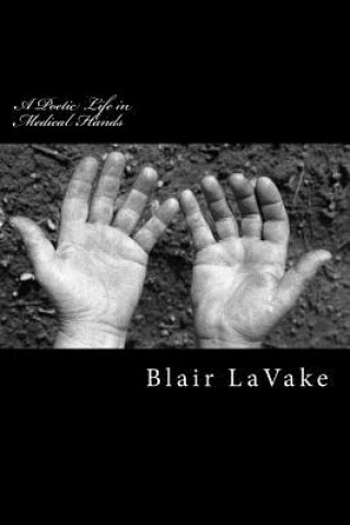 Książka A Poetic Life in Medical Hands Blair Lavake