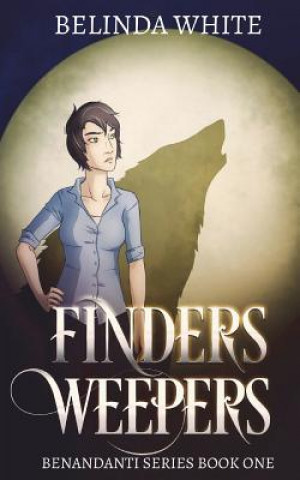 Carte Finders Weepers: The Benandanti: Book One Belinda White