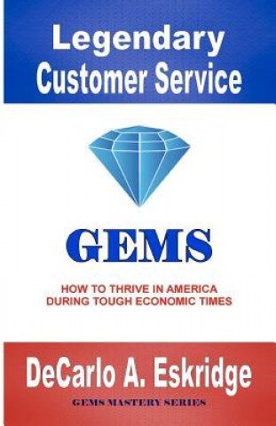 Könyv Legendary Customer Service: How to Thrive in America During Tough Economic Times DeCarlo A Eskridge