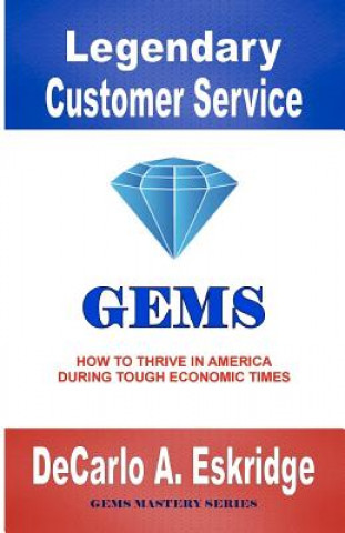 Kniha Legendary Customer Service: How to Thrive in America During Tough Economic Times DeCarlo A Eskridge