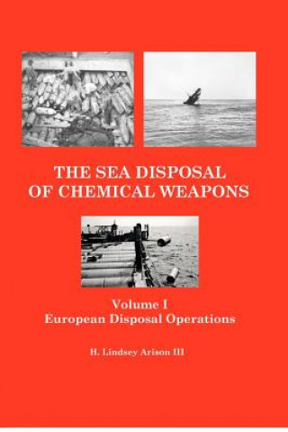 Kniha The Sea Disposal of Chemical Weapons: European Disposal Operations H Lindsey Arison III