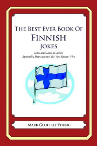 Książka The Best Ever Book of Finnish Jokes: Lots and Lots of Jokes Specially Repurposed for You-Know-Who Mark Geoffrey Young