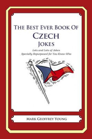 Carte The Best Ever Book of Czech Jokes: Lots and Lots of Jokes Specially Repurposed for You-Know-Who Mark Geoffrey Young