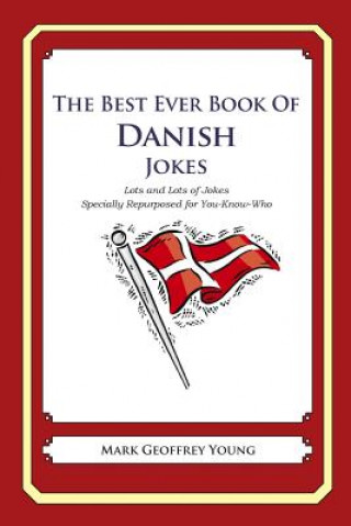 Kniha The Best Ever Book of Danish Jokes: Lots and Lots of Jokes Specially Repurposed for You-Know-Who Mark Geoffrey Young