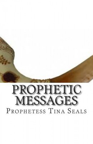 Kniha Prophetic Messages: From the heart of The Living God Lady Tina Seals