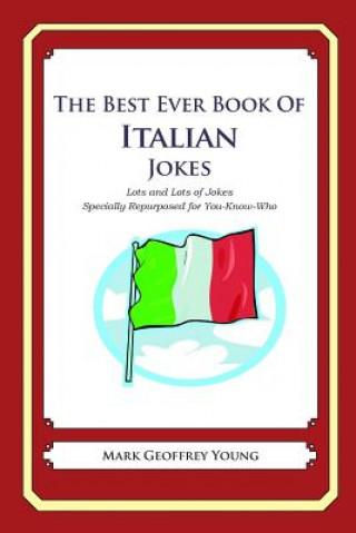 Książka The Best Ever Book of Italian Jokes: Lots and Lots of Jokes Specially Repurposed for You-Know-Who Mark Geoffrey Young