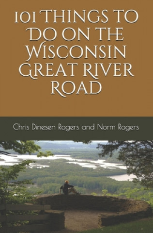 Книга 101 Things to Do on the Wisconsin Great River Road Chris Dinesen Rogers