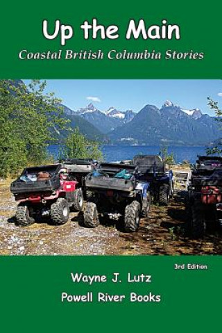 Kniha Up the Main: Coastal British Columbia Stories Wayne J Lutz Lutz