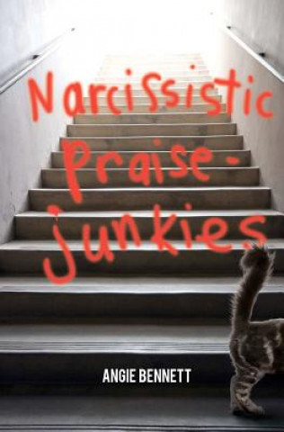Kniha Narcissistic Praise-Junkies Mrs Angie Green Bennett