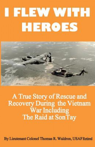 Carte I Flew With Heroes: Gunship on the Son Tay POW Raid Lcol Thomas R Waldron