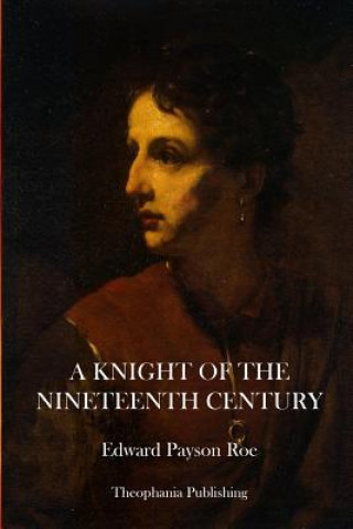 Könyv A Knight of the Nineteenth Century Edward Payson Roe