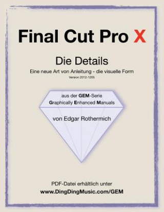 Knjiga Final Cut Pro X - Die Details: Eine neu Art von Anleitung - die visuelle Form Edgar Rothermich