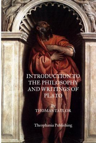 Kniha Introduction To The Philosophy And Writings Of Plato Thomas Taylor