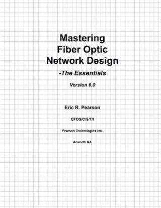 Kniha Mastering Fiber Optic Network Design: The Essentials MR Eric R Pearson