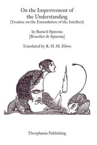 Książka On the Improvement of the Understanding: Treatise on the Emendation of the Intellect Benedictus de Spinoza