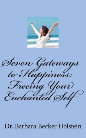 Buch Seven Gateways to Happiness: Your Enchanted Self Emerges Dr Barbara Becker Holstein