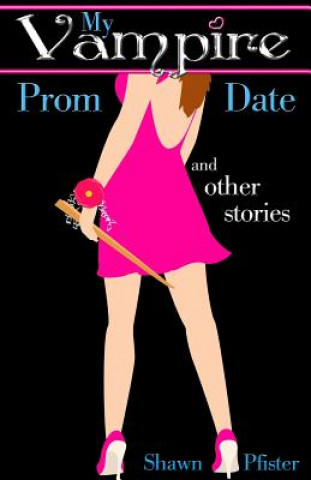 Kniha My Vampire Prom Date and other stories Shawn Pfister