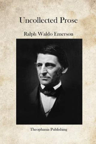 Kniha Uncollected Prose Ralph Waldo Emerson