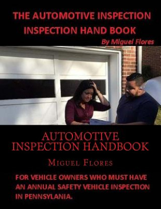 Kniha Automotive Inspection Handbook: The Handbook for Automotive Inspection designed for consumers Miguel Flores