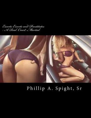 Kniha Escorts Escorts and Prostitutes: A Real Court Martial Phillip A Spight Sr