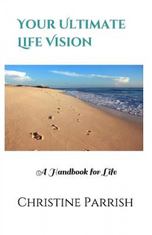 Knjiga Your Ultimate Life Vision: A Handbook for Life Christine Parrish