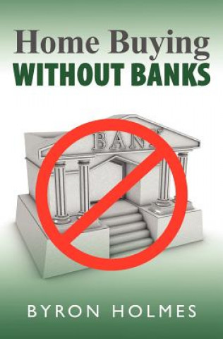 Книга Home Buying Without Banks Byron Holmes