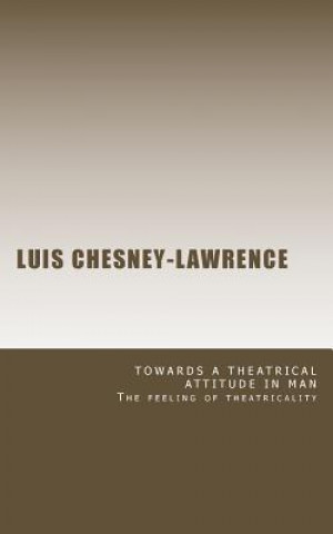 Carte Towards a Theatrical Attitude in Man Luis Chesney-Lawrence