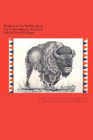 Kniha Brothers of the Buffalo Speak Up Contemporary American Indian Prison Writings Brothers Of the Buffalo