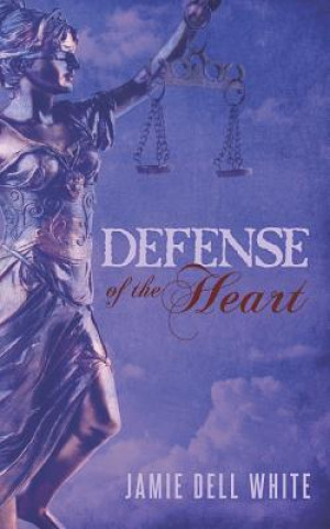 Книга Defense of the Heart Jamie Dell White