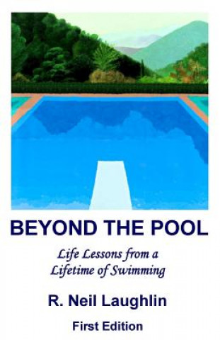 Carte Beyond the Pool: Life Lessons for a full and rewarding life learned through a lifetime of involvement with swimming. MR R Neil Laughlin