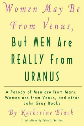 Kniha Women May Be From Venus, But Men Are Really From Uranus: A parody of Men are from Mars, Women are from Venus and other John Gray books Katherine Black