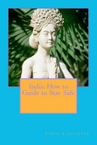 Książka India: How to Guide to Stay Safe MR Chris Lancaster