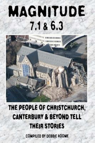 Książka Magnitude 7.1 & 6.3: The People of Christchurch, Canterbury & Beyond Tell Their Stories Debbie Roome